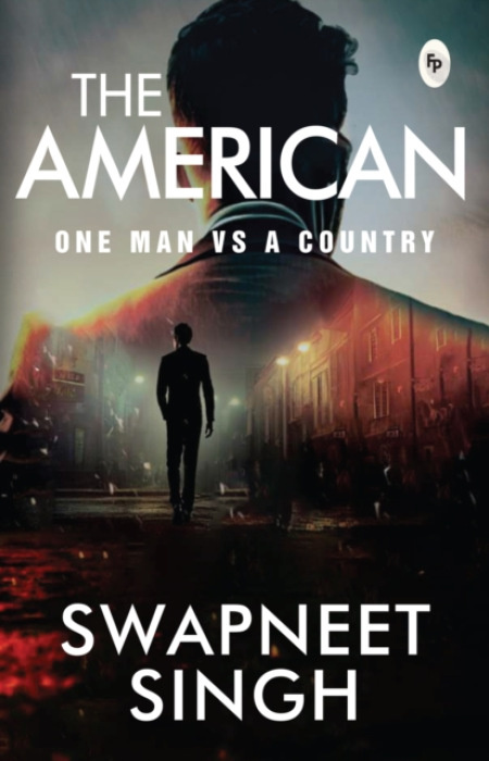 Fingerprint! Publishing The American: One Man VS a Country - Swapneet Singh