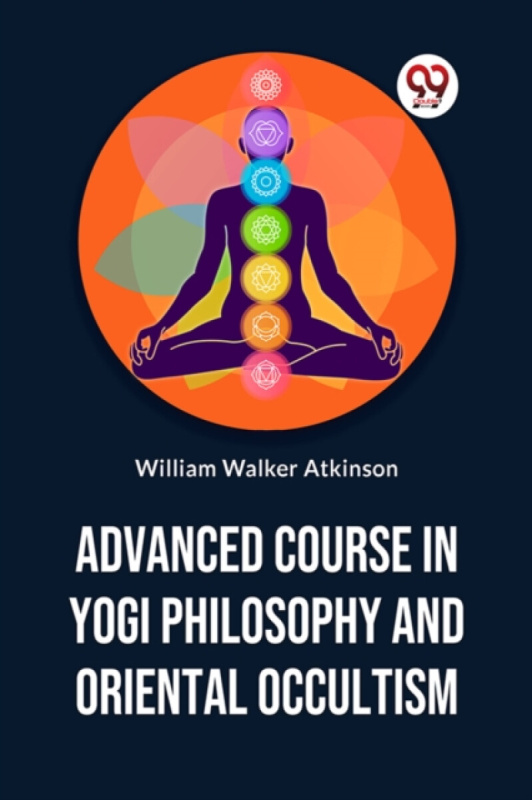 Double 9 Books LLP Advanced Course in Yogi Philosophy and Oriental Occultism - Atkinson, William Walker