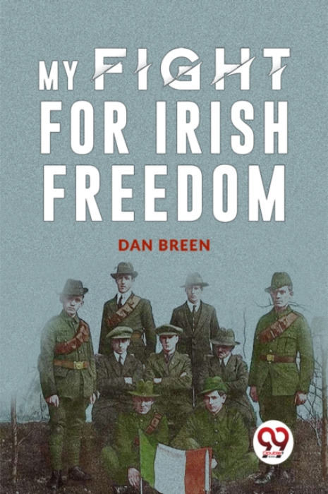 Double 9 Books LLP MY FIGHT FOR IRISH FREEDOM - Breen, Dan