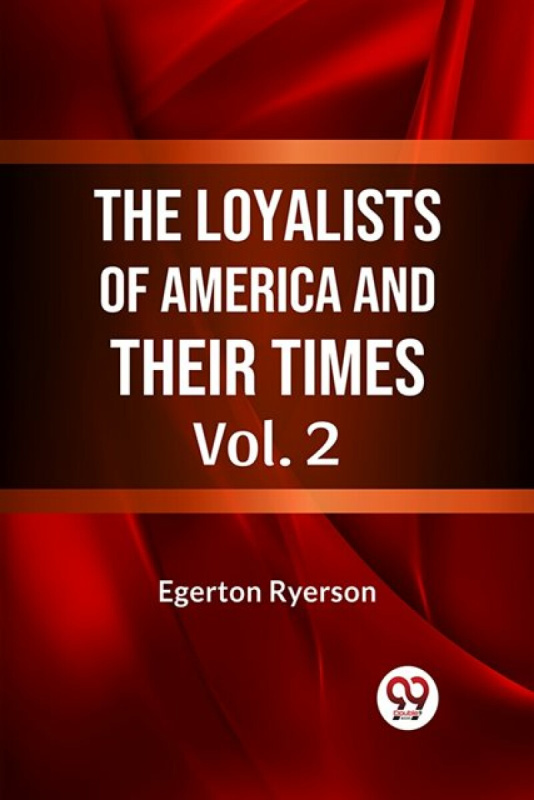 Double 9 Books LLP Loyalists of America and Their Times - Ryerson, Egerton