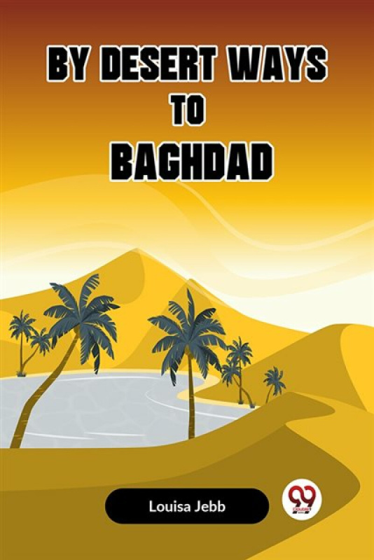 Double 9 Books LLP By Desert Ways to Baghdad (Edition2023) - Jebb Louisa