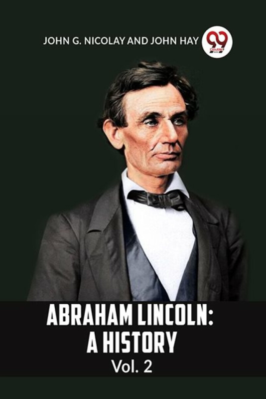 Double 9 Books LLP ABRAHAM LINCOLN Vol.2A HISTORY (Edition2023) - G Nicolay John a Hay, John