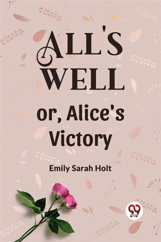 Double 9 Books LLP All's Well or, Alice's Victory - Holt, Emily Sarah
