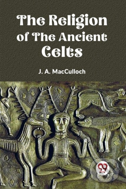 The Religion of the Ancient Celts - J. A. Macculloch - kniha z kategorie Filozofia