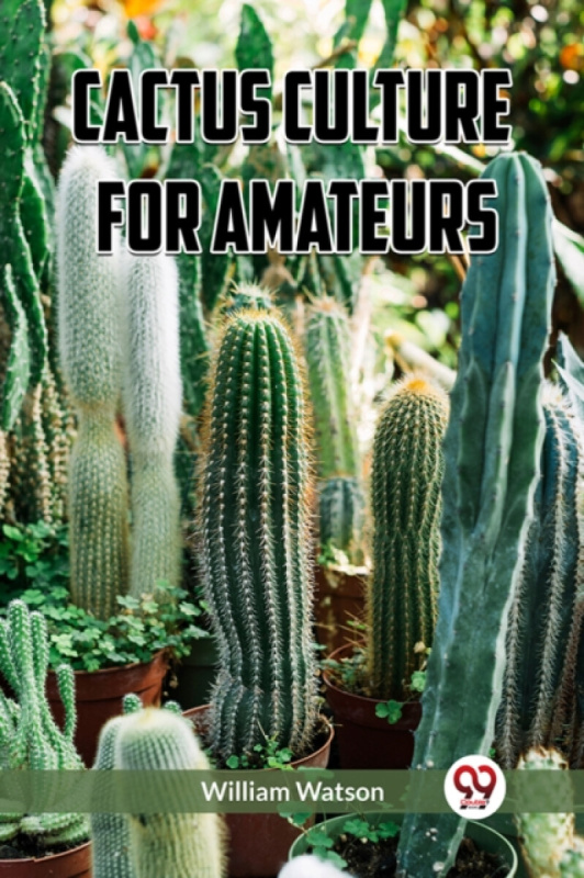 Double 9 Books LLP Cactus Culture for Amateurs (Edition2023) - Watson, William