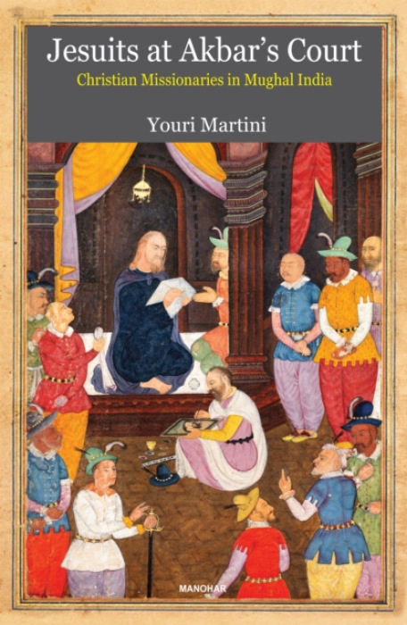 Manohar Publishers and Distributors Jesuits at Akbar's Court - Martini, Youri