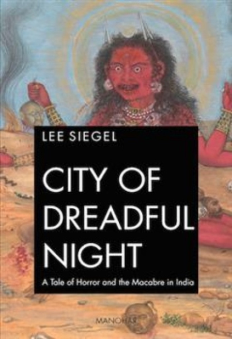 Manohar Publishers and Distributors City of dreadful night - Siegel, Lee A.