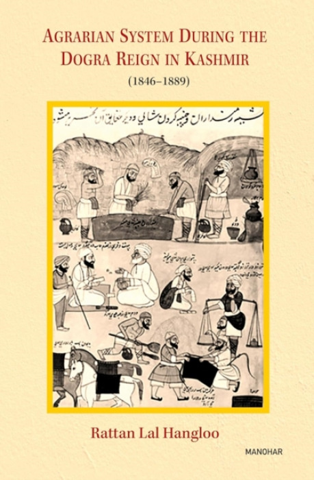 Manohar Publishers and Distributors Agrarian System During the Dogra Reign in Kashmir (1846-1889) - Hangloo, Rattan Lal