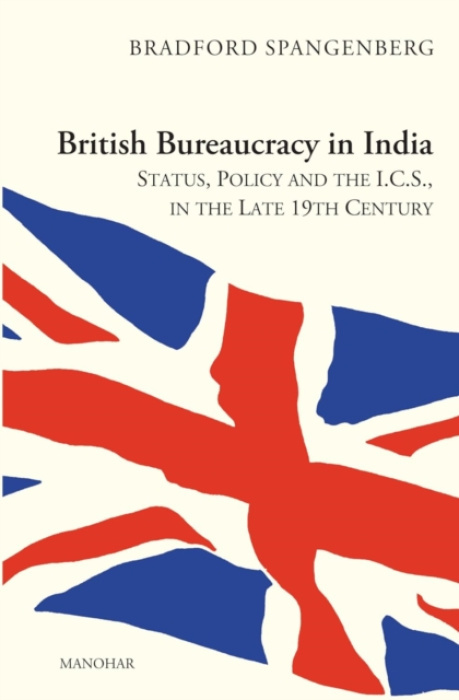 Manohar Publishers and Distributors British Bureaucracy in India: - Spangenberg, Bradford