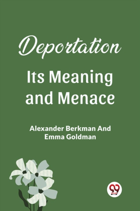 Double 9 Books LLP Deportation Its Meaning And Menace - Berkman, Alexander a Goldman, Emma