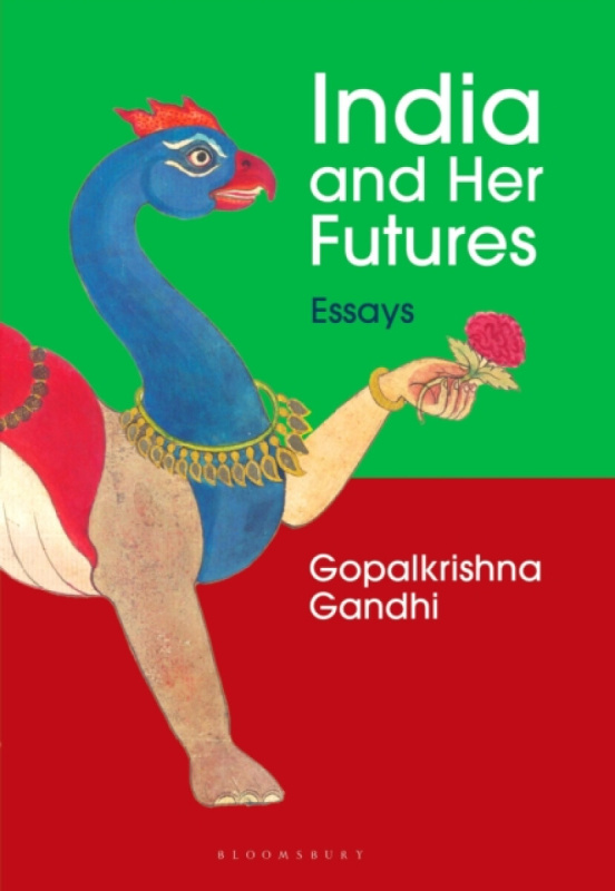 Bloomsbury India India and Her Futures - Gopalkrishna Gandhi
