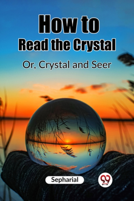 Double 9 Books LLP How to Read the CrystalOr, Crystal and Seer (Edition2023) - Sepharial