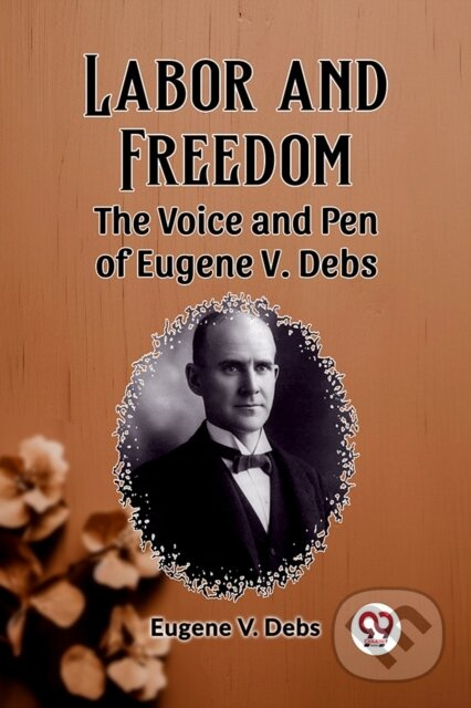 Labor and FreedomThe Voice and Pen of Eugene V. Debs (Edition2023) - kniha z kategorie Pro děti