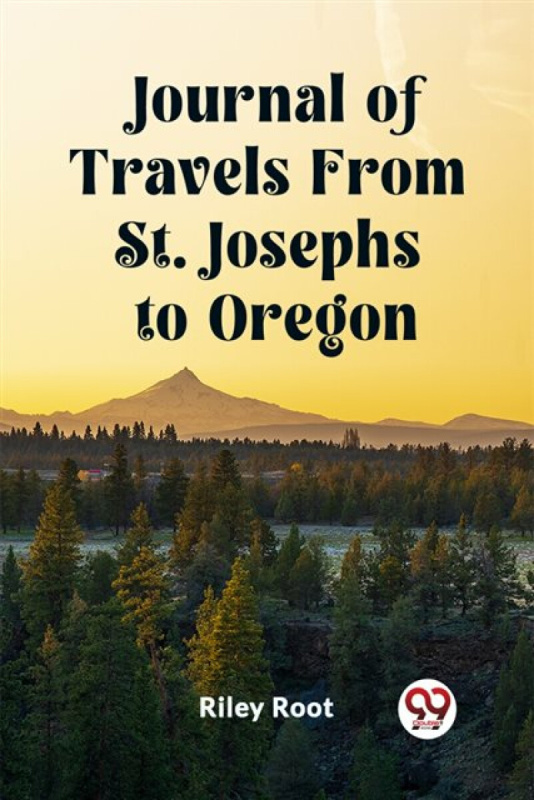 Double 9 Books LLP Journal of Travels From St. Josephs to Oregon (Edition2023) - Root, Riley