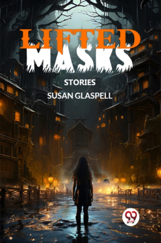 Double 9 Books LLP Lifted MasksStories (Edition2024) - Glaspell, Susan