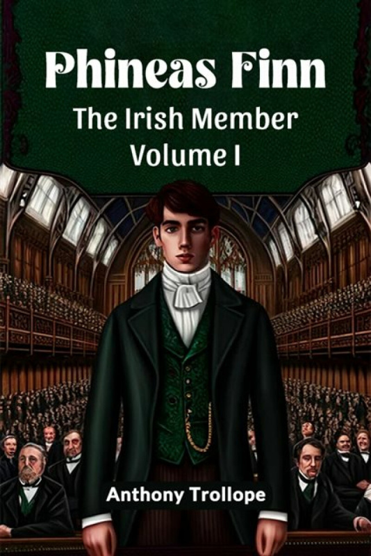 Double 9 Books LLP Phineas FinnThe Irish Member Volume I (Edition2024) - Trollope, Anthony