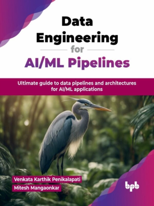 De Gruyter Data Engineering for AI/ML Pipelines - Penikalapati, Venkata Karthik a Mangaonkar, Mitesh