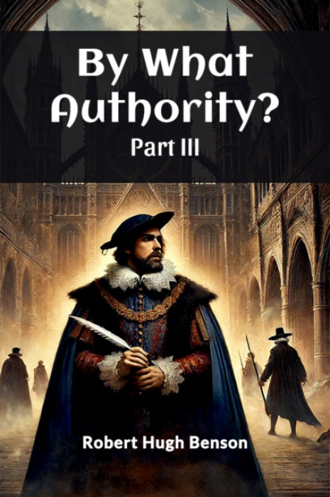 Double 9 Books LLP By What Authority? PART III (Edition2024) - Benson, Robert Hugh