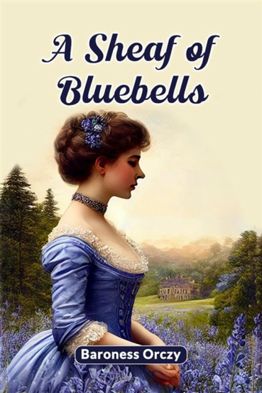Double 9 Books LLP Sheaf of Bluebells (Edition2024) - Orczy, Baroness