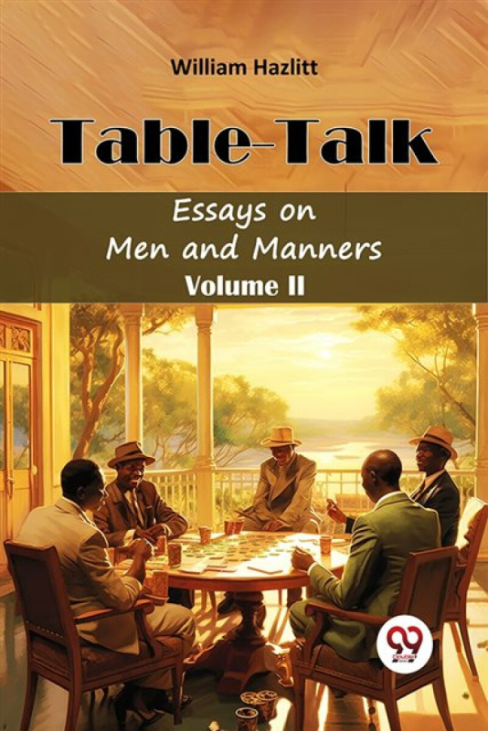 Double 9 Books LLP Table TalkEssays on Men and Manners Volume II (Edition2024) - Hazlitt, William