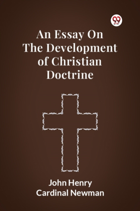 Double 9 Books LLP Essay on the Development of Christian Doctrine - Newman, John Henry