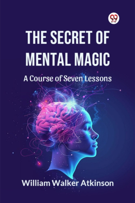 Double 9 Books The Secret of Mental Magic A Course of Seven Lessons
