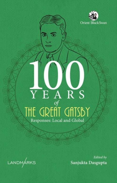 Orient Blackswan Pvt Ltd 100 Years of The Great Gatsby - Dasgupta, Sanjukta