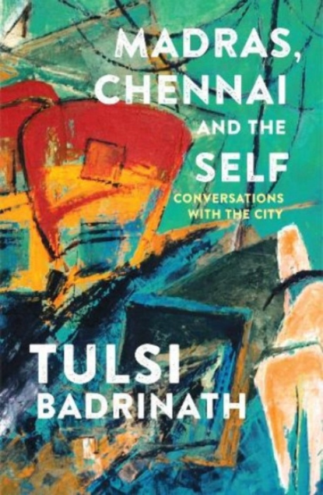 PAN Madras, Chennai and the Self: Conversations with the City - Tulsi Badrinath