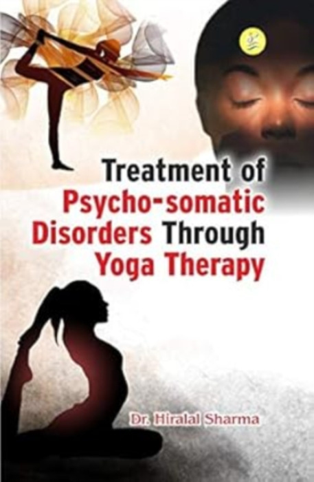 Sports Educational Technologies Treatment of Psycho-Somatic Disorders Through Yoga Therapy - SHARMA, H. L.