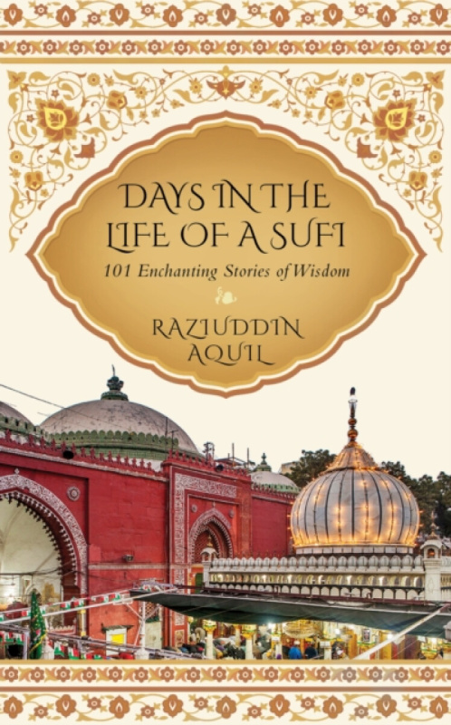 PAN Days in the Life of a Sufi - Raziuddin Aquil
