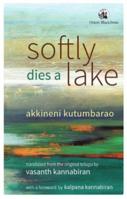 Orient Blackswan Pvt Ltd Softly Dies a Lake - Kutumbarao, Akkineni