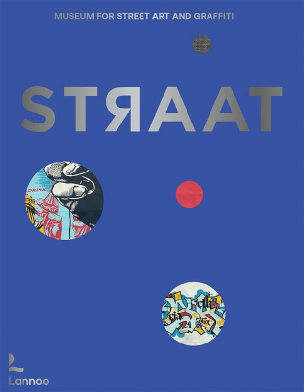 STRAAT – museum for street art and graffiti - Carlo McCormick, Steven P. Harrington, Christian Omodeo