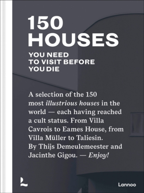150 Houses You Need to Visit Before You Die Lannoo Publishers