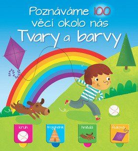 Poznáváme 100 věcí okolo nás: Tvary a barvy - kniha z kategorie Pro děti