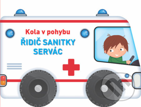 Kola v pohybu: Řidič sanitky Servác - kniha z kategorie Pro děti