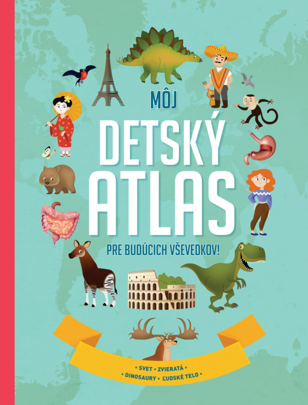 Môj detský atlas pre budúcich vševedkov! - kniha z kategorie Atlasy