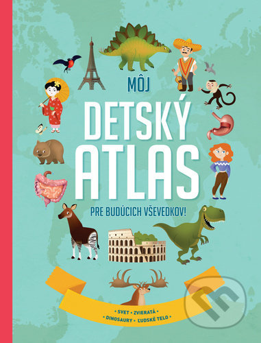 Môj detský atlas pre budúcich vševedkov! - kniha z kategorie Atlasy