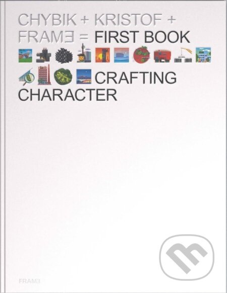 Crafting Character (The Architectural Practice of CHYBIK + KRISTOF) - kniha z kategorie Architektura