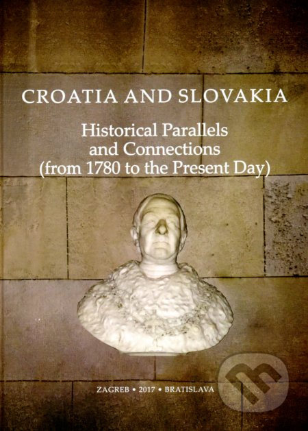 Croatia and Slovakia (Historical Parallels and Connections (from 1780 to the Present Day)) - kniha z kategorie Historie