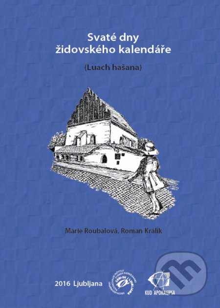 Svaté dny židovského kalendáře (Luach hašana) - Marie Roubalová, Roman Králik - kniha z kategorie Judaismus