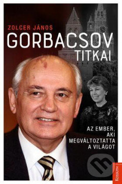 Gorbacsov titkai (Az ember, aki megváltoztatta a világot) - kniha z kategorie Odborné a náučné