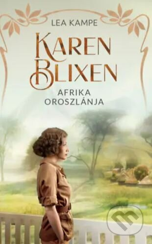 Karen Blixen - Afrika oroszlánja - Lea Kampe - kniha z kategorie Beletrie