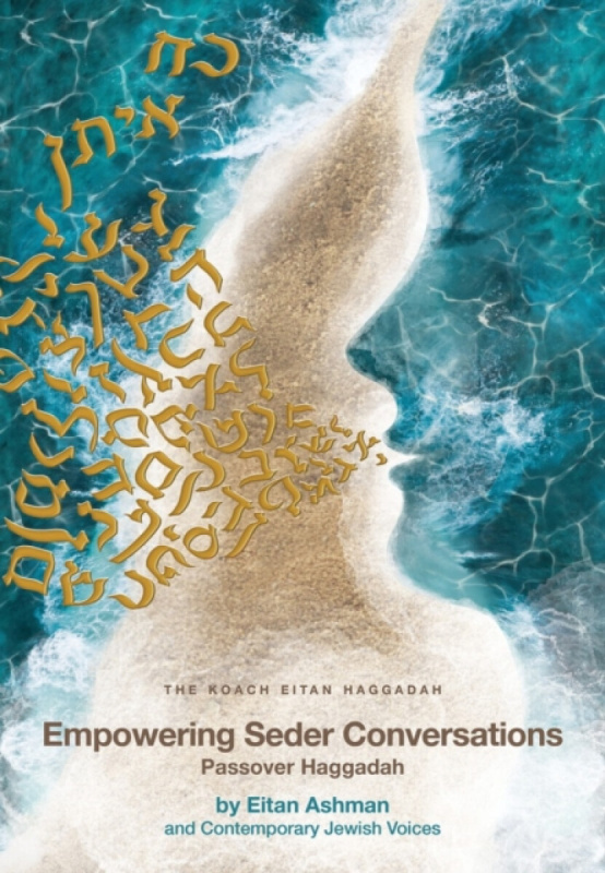 Empowering Seder Conversations Passover Haggadah - Eitan Ashman and Contemporary Jewish Voices