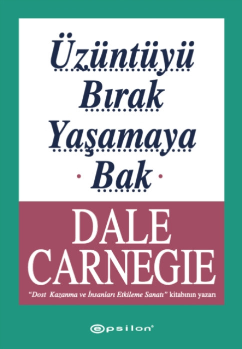 Epsilon YayĂ„'±nevi Uzuntuyu Birak Yasamaya Bak - Dale Carnegie