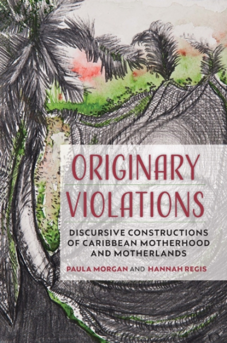 The University of the West Indies Press Originary Violations - Morgan, Paula a Regis, Hannah