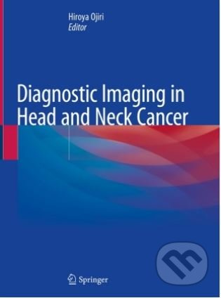 Diagnostic Imaging in Head and Neck Cancer - Hiroya Ojiri - kniha z kategorie Medicína