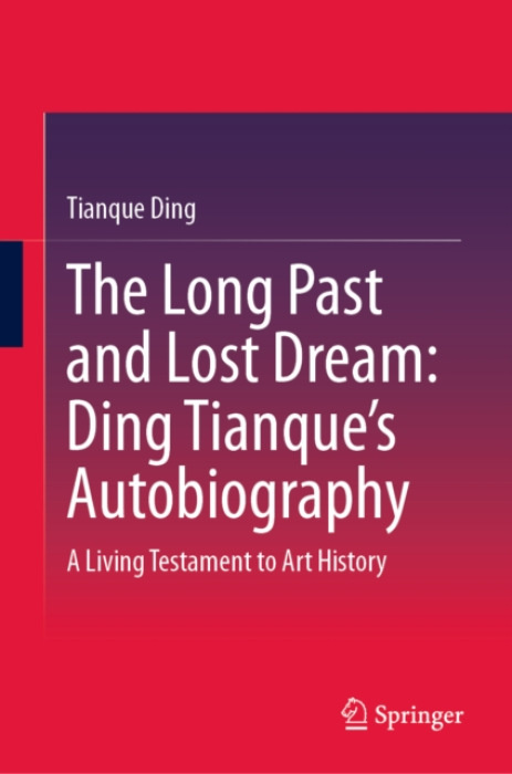 Springer Verlag, Singapore Long Past and Lost Dream: Ding Tianque's Autobiography - Ding, Tianque