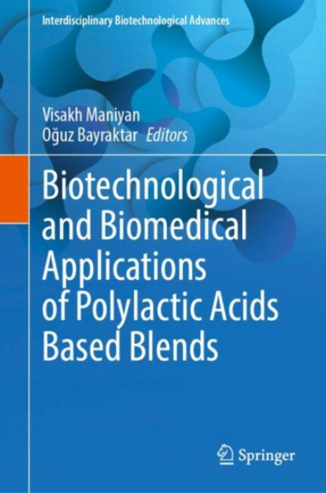Springer Verlag, Singapore Biotechnological and Biomedical Applications of Polylactic Acids Based Blends