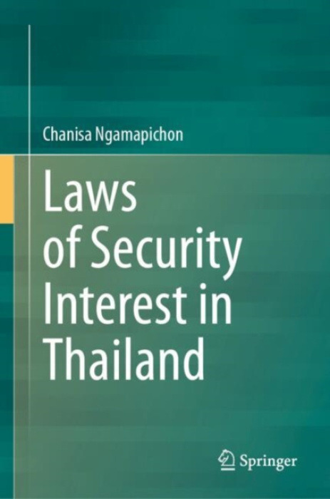 Springer Verlag, Singapore Laws of Security Interest in Thailand - Ngamapichon, Chanisa