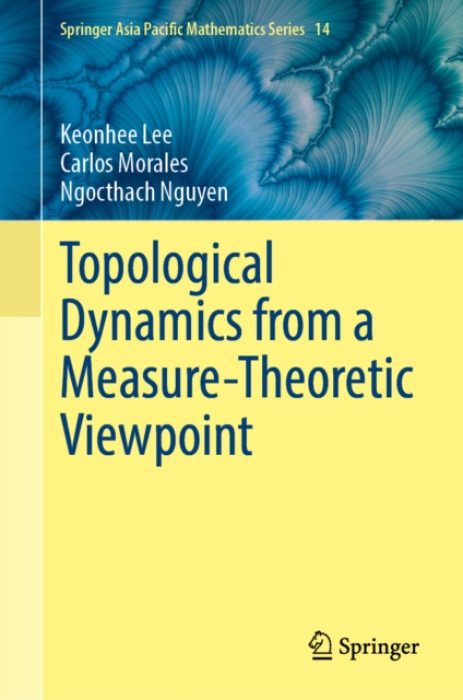 Springer Verlag, Singapore Topological Dynamics from a Measure-Theoretic Viewpoint - Lee, Keonhee a Morales, Carlos a Nguyen, Ngocthach